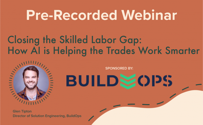 BuildOps Webinar: Closing the Skilled Labor Gap: How AI is Helping the Trades Work Smarter